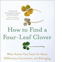 How to Find a Four-Leaf Clover: What Autism Can Teach Us about Difference, Connection, and Belonging