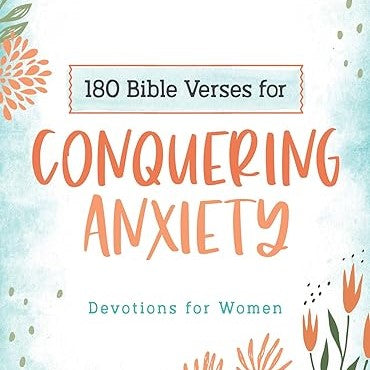 180 Bible Verses for Conquering Anxiety: Devotions for Women