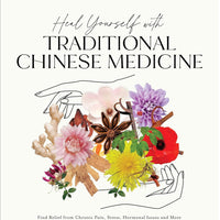 Heal Yourself with Traditional Chinese Medicine: Find Relief from Chronic Pain, Stress, Hormonal Issues and More with Natural Practices and Ancient Knowledge