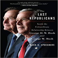 The Last Republicans: Inside the Extraordinary Relationship Between George H.W. Bush