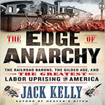 The Edge of Anarchy: The Railroad Barons, the Gilded Age, and the Greatest Labor Uprising
