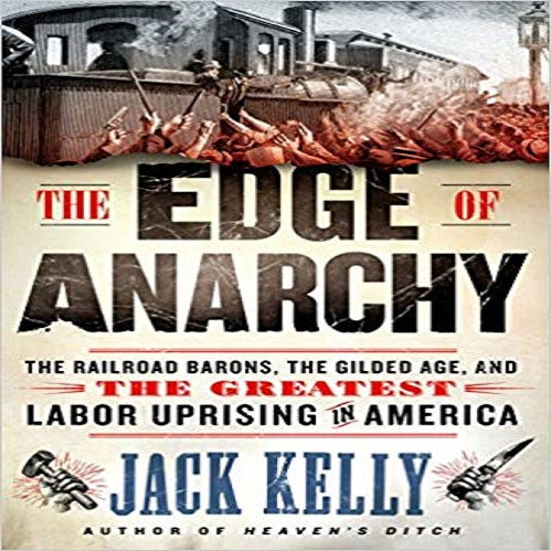 The Edge of Anarchy: The Railroad Barons, the Gilded Age, and the Greatest Labor Uprising
