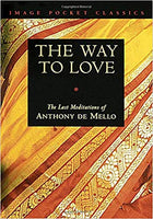 The Way to Love: The Last Meditations of Anthony De Mello (Image Pocket Classics)