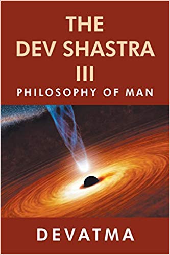 The Dev Shastra III: Philosophy of Man