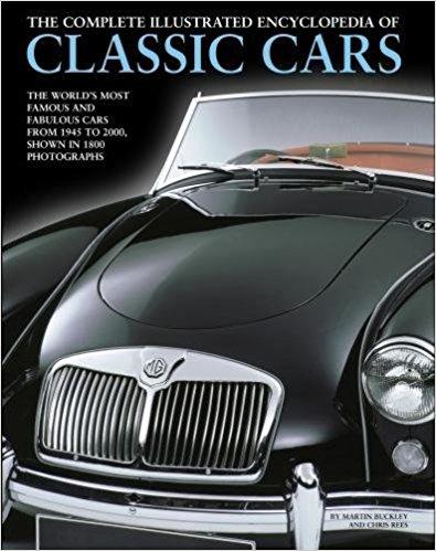 The Complete Illustrated Encyclopedia of Classic Cars: The World'S Most Famous And Fabul