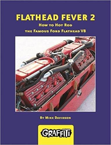 Flathead Fever 2: How to Hot Rod the Famous Ford Flathead V8
