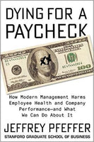 Dying for a Paycheck: How Modern Management Harms Employee Health and Company