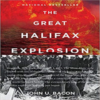 The Great Halifax Explosion: A World War I Story of Treachery, Tragedy, and Extraordinary