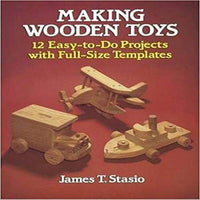 Making Wooden Toys: 12 Easy-To-Do Projects With Full-Size Templates