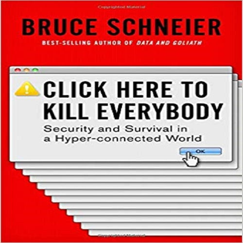 Click Here to Kill Everybody: Security and Survival in a Hyper-connected World