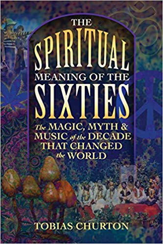 The Spiritual Meaning of the Sixties:The Magic,Myth,and Music of the Decade That Change