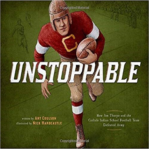 Unstoppable: How Jim Thorpe and the Carlisle Indian School Defeated the Army