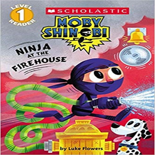 Ninja at the Firehouse (Scholastic Reader, Level 1: Moby Shinobi)