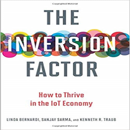 The Inversion Factor: How to Thrive in the IoT Economy (The MIT Press)