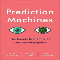 Prediction Machines: The Simple Economics of Artificial Intelligence