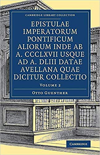 Epistulae Imperatorum Pontificum Aliorum Inde Ab A. Ccclxvii Usque Ad A. Dliii Datae Avell