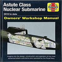 Haynes Astute Class Nuclear Submarine 2010 to Date Owners' Workshop Manual