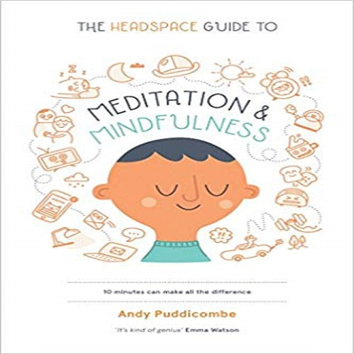 The Headspace Guide to Meditation and Mindfulness: How Mindfulness Can Change Your
