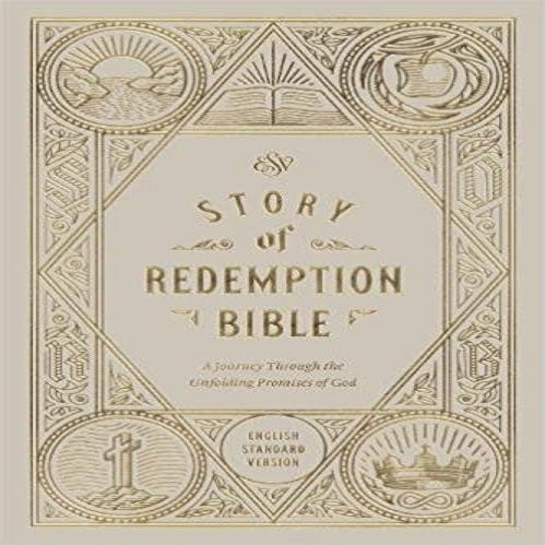 ESV Story of Redemption Bible: A Journey through the Unfolding Promises of God