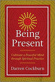 Being Present: Cultivate a Peaceful Mind through Spiritual Practice