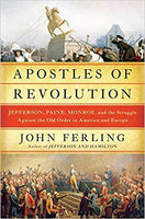 Apostles of Revolution: Jefferson, Paine, Monroe, and the Struggle Against the Old Order