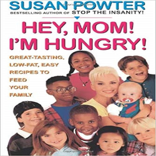 Hey Mom! I'm Hungry!: Great-Tasting, Low-Fat, Easy Recipes to Feed Your Family