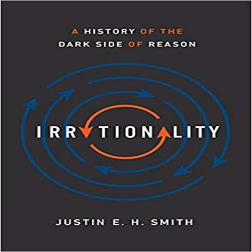Irrationality: A History of the Dark Side of Reason