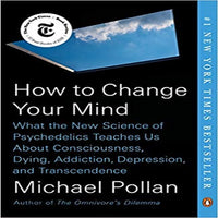 How to Change Your Mind: What the New Science of Psychedelics Teaches Us About Consc