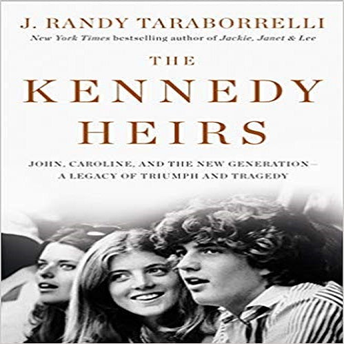 The Kennedy Heirs:John,Caroline,and the New Generation Legacy of Triumph and Tragedy
