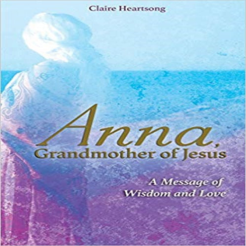 Anna, Grandmother of Jesus: A Message of Wisdom and Love