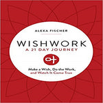 Wishwork: Make a Wish, Do the Work, and Watch It Come True