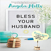 Bless Your Husband: Creative Ways to Encourage and Love Your Man