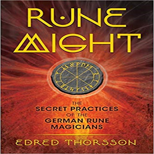 Rune Might: The Secret Practices of the German Rune Magicians (3RD ed.)