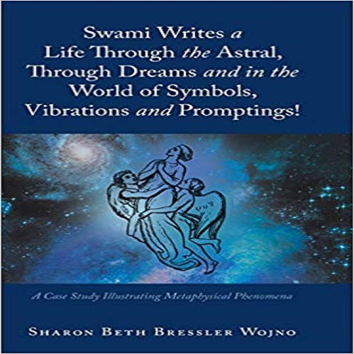 Swami Writes a Life Through the Astral, Through Dreams and in the World of Symbols,