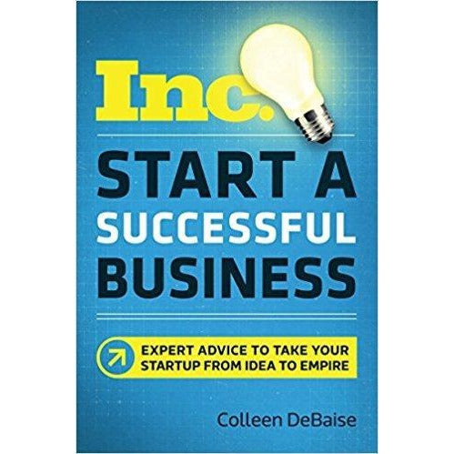 Start a Successful Business (Inc.): Expert Advice to Take Your Startup from Idea to Empire