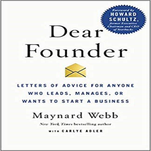 Dear Founder: Letters of Advice for Anyone Who Leads, Manages, or Wants to Start a Busin