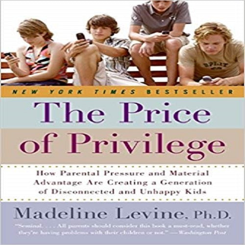 The Price of Privilege: How Parental Pressure and Material Advantage Are Creating a Gener