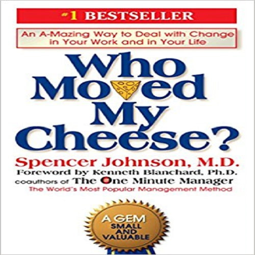 Who Moved My Cheese?: An Amazing Way to Deal with Change in Your Work and in Your