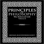 Principles of Philosophy: The Balanced Life (Volume II)