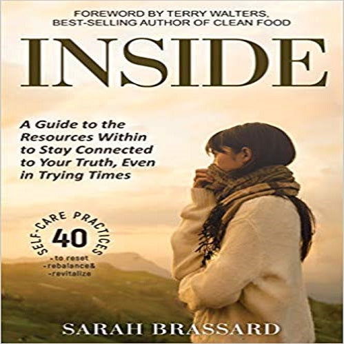 Inside: A Guide to the Resources Within to Stay Connected to Your Truth, Even in Trying