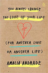 You Always Change the Love of Your Life (for Another Love or Another Life)
