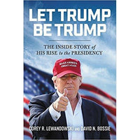 Let Trump Be Trump: The Inside Story of His Rise to the Presidency | ADLE International