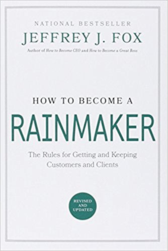 How to Become a Rainmaker: The People Who Get and Keep Customers