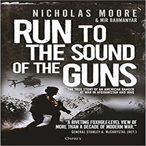 Run to the Sound of the Guns: The True Story of an American Ranger at War in Afghanistan