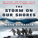 The Storm on Our Shores: One Island, Two Soldiers, and the Forgotten Battle of World War