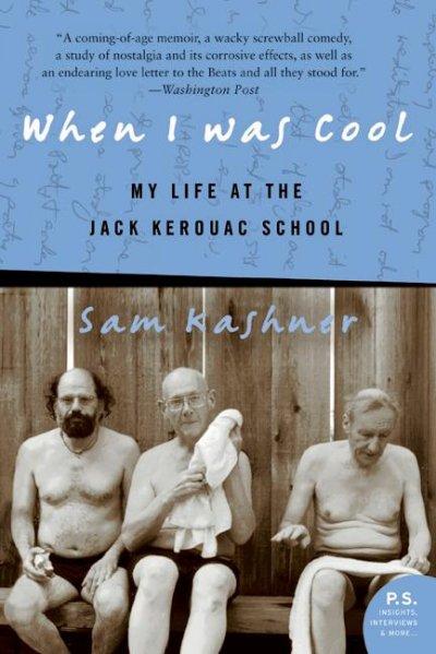 When I Was Cool: My Life At The Jack Kerouac School