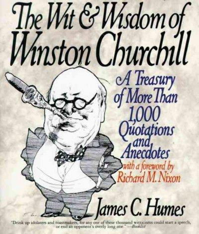 The Wit and Wisdom of Winston Churchill: A Treasury of More Than 1,000 Quotations and Anecdotes