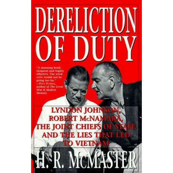 Dereliction of Duty: Lyndon Johnson, Robert McNamara, the Joint Chiefs of Staff and the