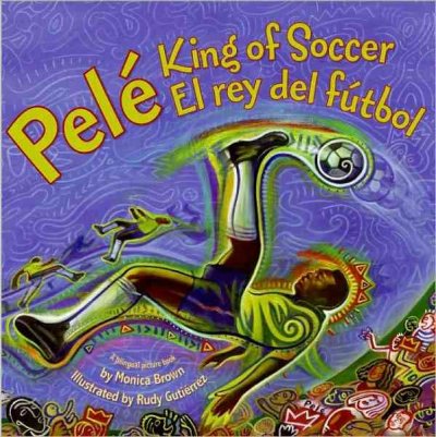 Pele, King of Soccer / Pele, El Rey del Futbol (SPANISH)