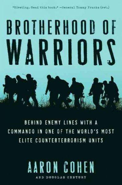 Brotherhood of Warriors: Behind Enemy Lines With a Commando in One of the World's Most Elite Counterterrorism Units